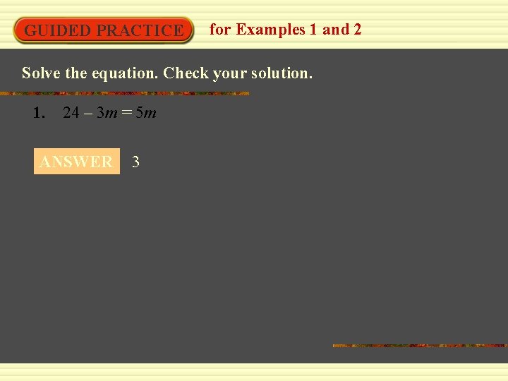 GUIDED PRACTICE for Examples 1 and 2 Solve the equation. Check your solution. 1.