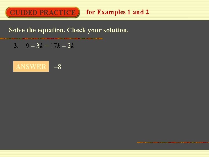 GUIDED PRACTICE for Examples 1 and 2 Solve the equation. Check your solution. 3.