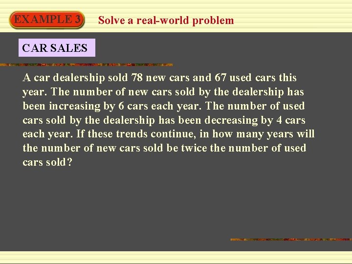 EXAMPLE 3 Solve a real-world problem CAR SALES A car dealership sold 78 new