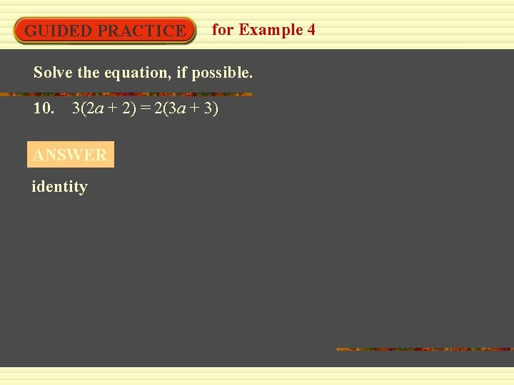 GUIDED PRACTICE for Example 4 Solve the equation, if possible. 10. 3(2 a +