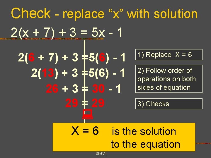 Check - replace “x” with solution 2(x + 7) + 3 = 5 x
