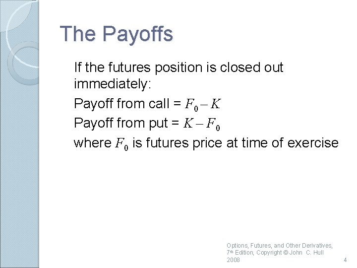 The Payoffs If the futures position is closed out immediately: Payoff from call = The Payoffs If the futures position is closed out immediately: Payoff from call =