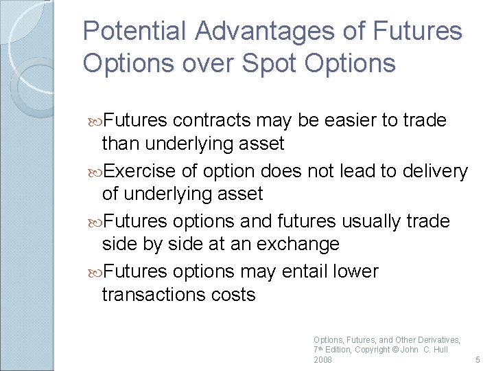 Potential Advantages of Futures Options over Spot Options Futures contracts may be easier to