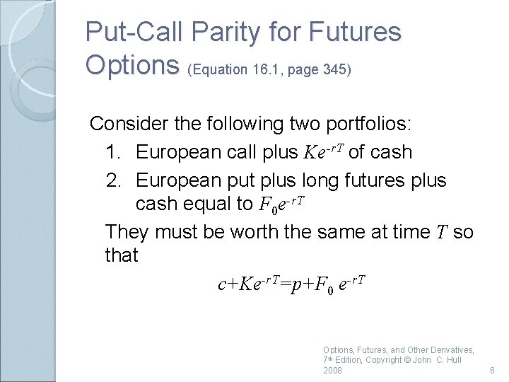 Put-Call Parity for Futures Options (Equation 16. 1, page 345) Consider the following two Put-Call Parity for Futures Options (Equation 16. 1, page 345) Consider the following two