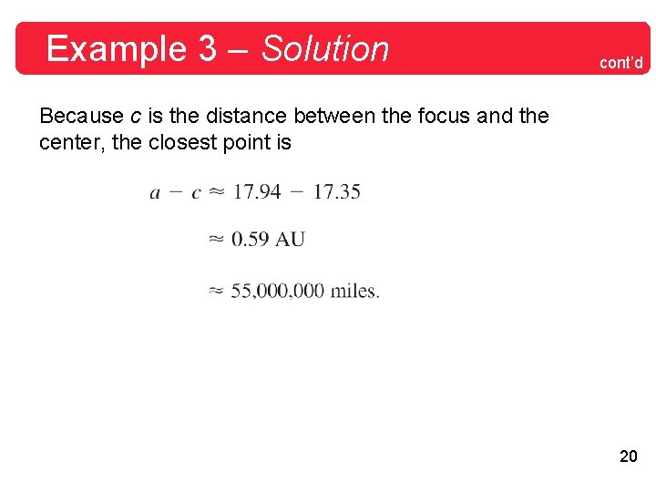 Example 3 – Solution cont’d Because c is the distance between the focus and