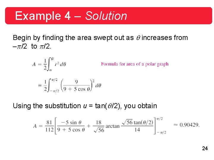 Example 4 – Solution Begin by finding the area swept out as increases from