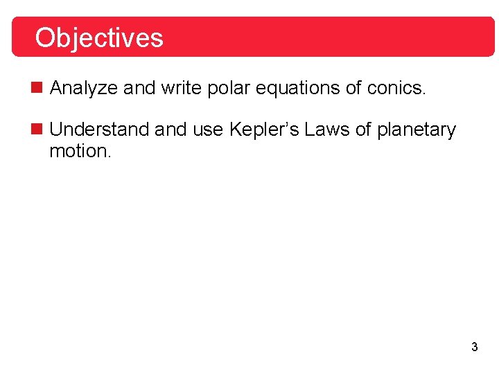 Objectives n Analyze and write polar equations of conics. n Understand use Kepler’s Laws