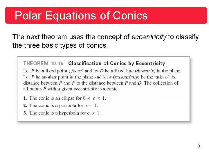 Polar Equations of Conics The next theorem uses the concept of eccentricity to classify