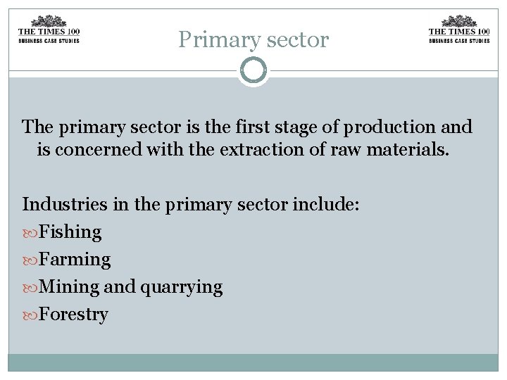 Primary sector The primary sector is the first stage of production and is concerned