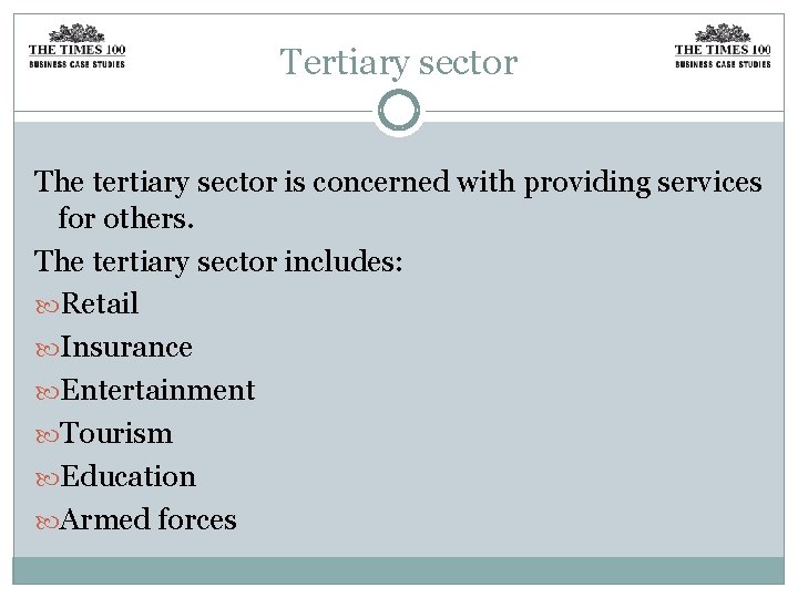 Tertiary sector The tertiary sector is concerned with providing services for others. The tertiary