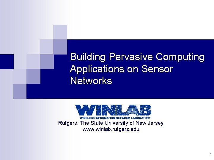 Building Pervasive Computing Applications on Sensor Networks Rutgers, The State University of New Jersey