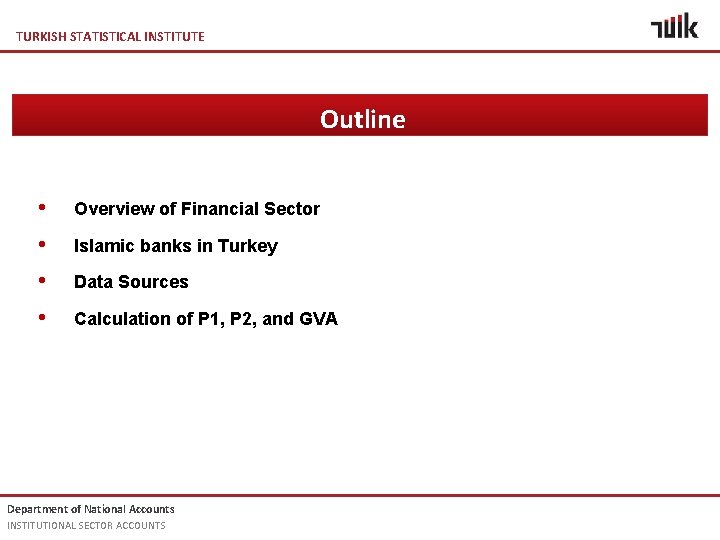 TURKISH STATISTICAL INSTITUTE Outline • Overview of Financial Sector • Islamic banks in Turkey