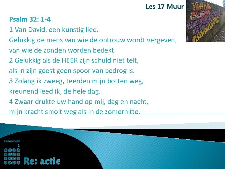 Les 17 Muur Psalm 32: 1 -4 1 Van David, een kunstig lied. Gelukkig