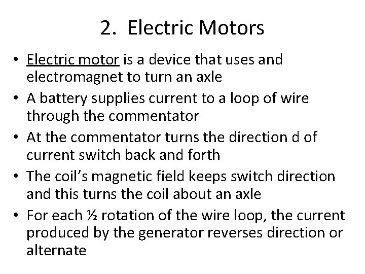 2. Electric Motors • Electric motor is a device that uses and electromagnet to