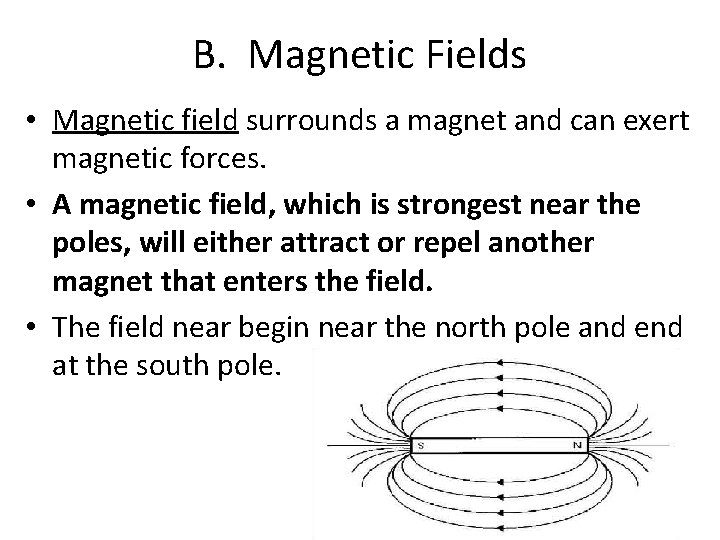 B. Magnetic Fields • Magnetic field surrounds a magnet and can exert magnetic forces.