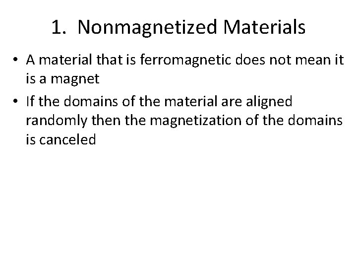 1. Nonmagnetized Materials • A material that is ferromagnetic does not mean it is