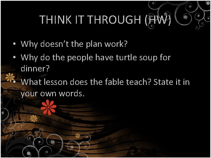 THINK IT THROUGH (HW) • Why doesn’t the plan work? • Why do the