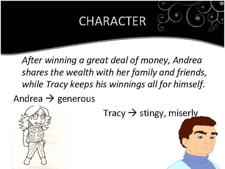 CHARACTER After winning a great deal of money, Andrea shares the wealth with her