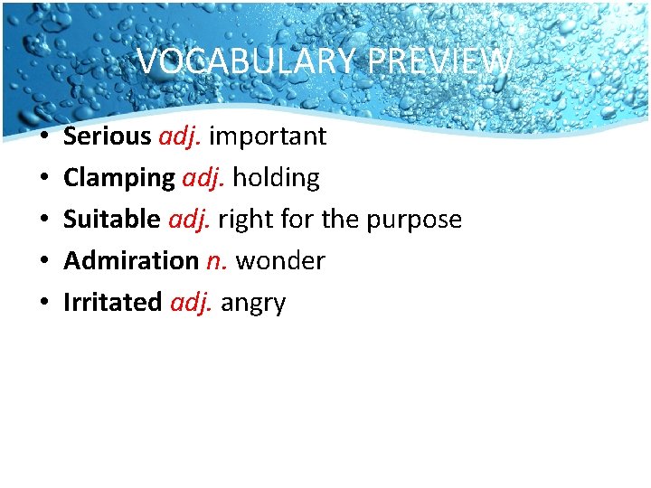 VOCABULARY PREVIEW • • • Serious adj. important Clamping adj. holding Suitable adj. right