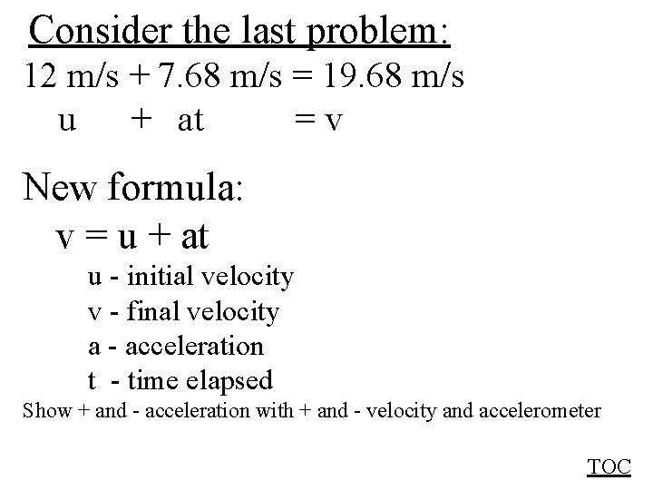 Consider the last problem: 12 m/s + 7. 68 m/s = 19. 68 m/s