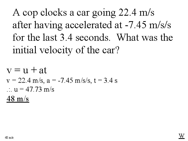 A cop clocks a car going 22. 4 m/s after having accelerated at -7.