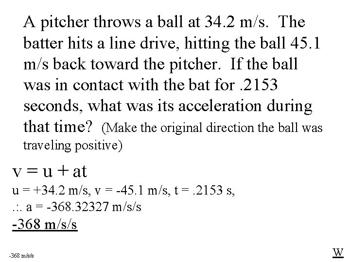 A pitcher throws a ball at 34. 2 m/s. The batter hits a line