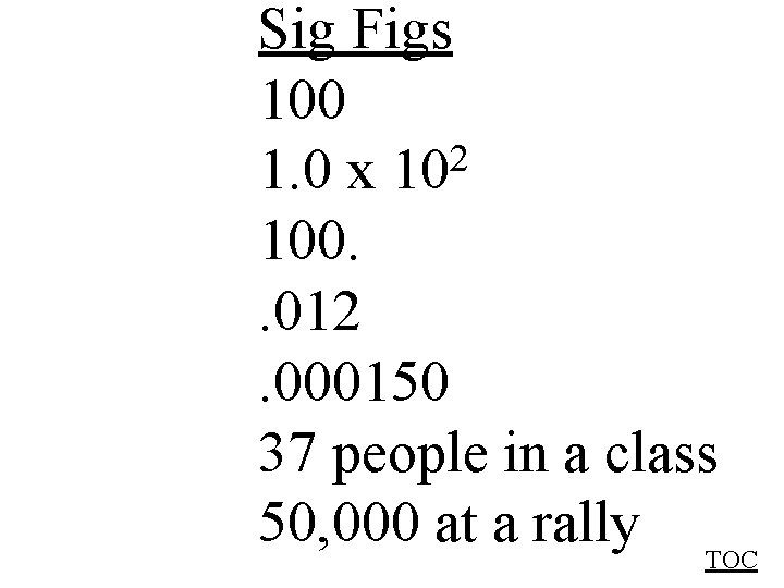 Sig Figs 100 2 1. 0 x 10 100. . 012. 000150 37 people