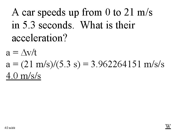 A car speeds up from 0 to 21 m/s in 5. 3 seconds. What