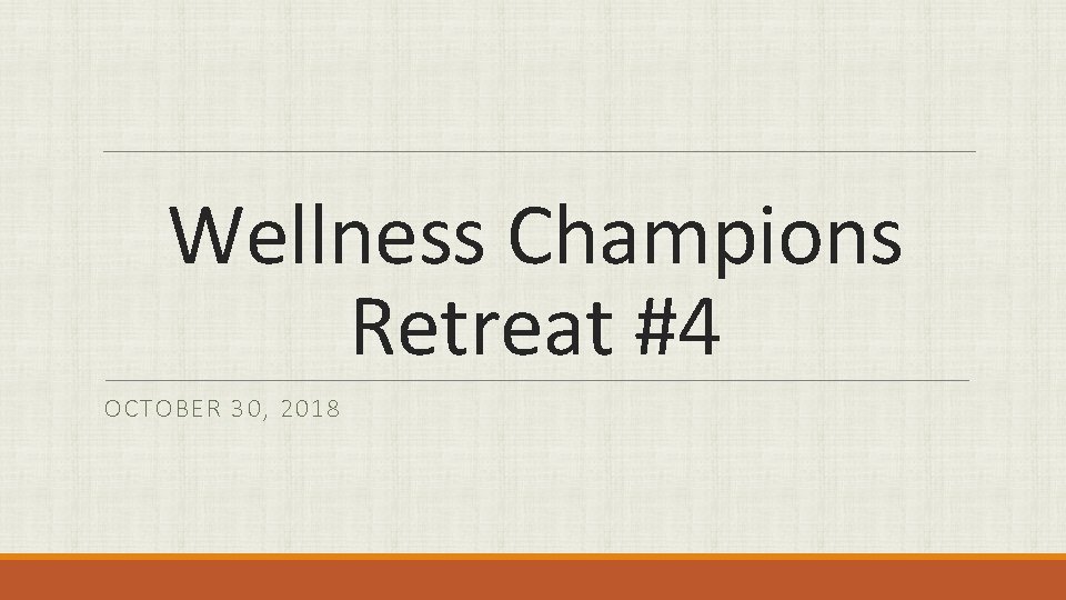 Wellness Champions Retreat #4 OCTOBER 30, 2018 
