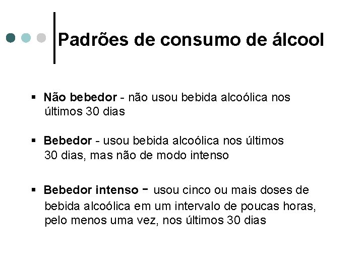 Padrões de consumo de álcool § Não bebedor - não usou bebida alcoólica nos