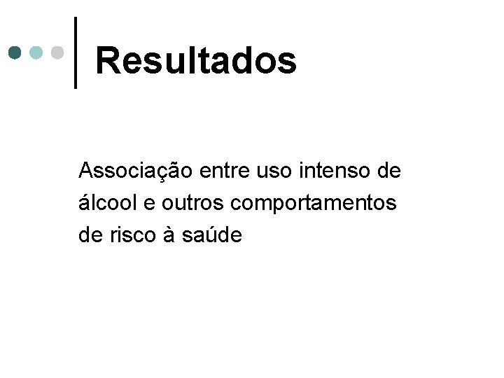 Resultados Associação entre uso intenso de álcool e outros comportamentos de risco à saúde