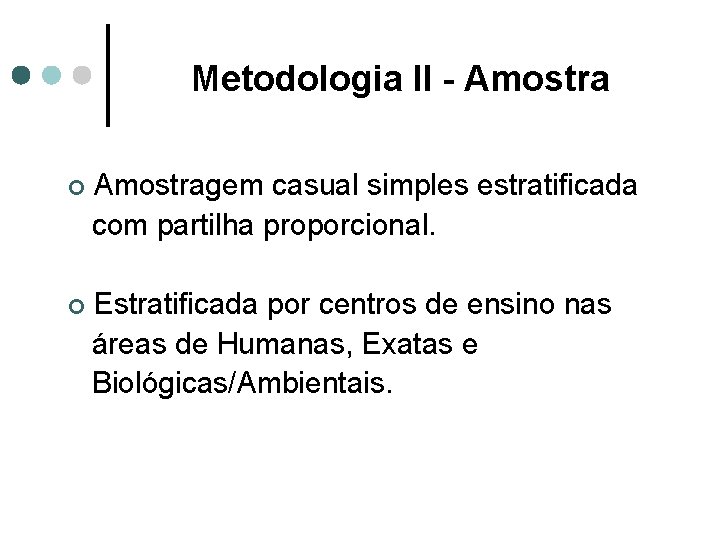 Metodologia II - Amostra ¢ Amostragem casual simples estratificada com partilha proporcional. ¢ Estratificada