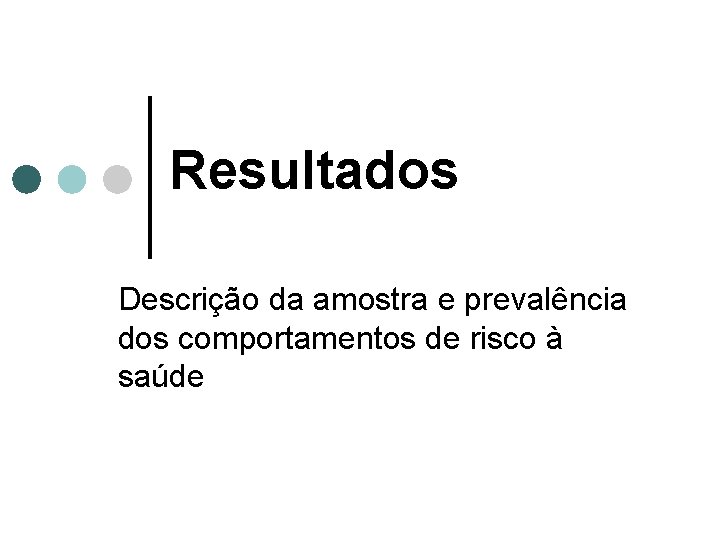 Resultados Descrição da amostra e prevalência dos comportamentos de risco à saúde Resultados Descrição da amostra e prevalência dos comportamentos de risco à saúde