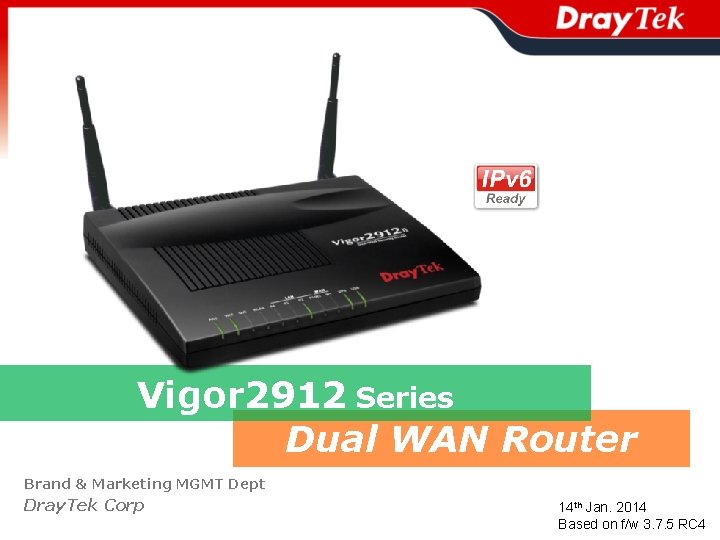 Vigor 2912 Series Dual WAN Router Brand & Marketing MGMT Dept Dray. Tek Corp