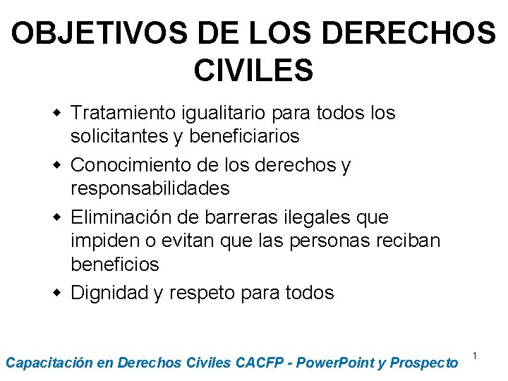 OBJETIVOS DE LOS DERECHOS CIVILES w Tratamiento igualitario para todos los solicitantes y beneficiarios