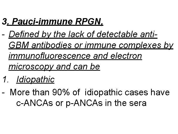 3. Pauci-immune RPGN, - Defined by the lack of detectable anti. GBM antibodies or