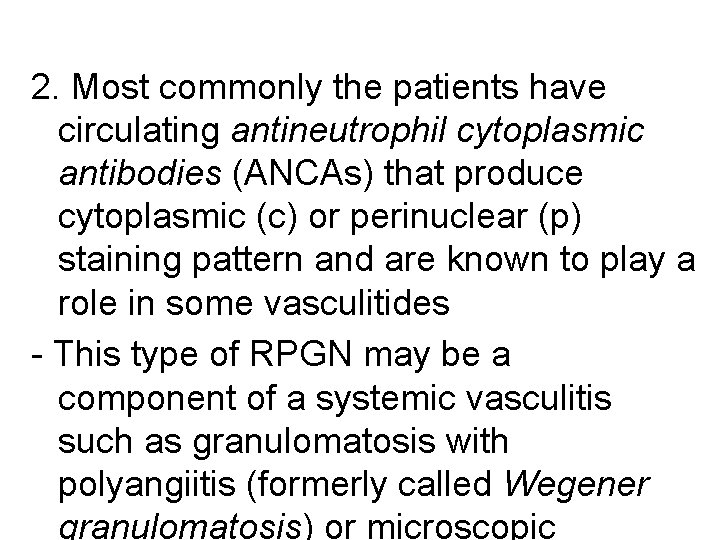 2. Most commonly the patients have circulating antineutrophil cytoplasmic antibodies (ANCAs) that produce cytoplasmic