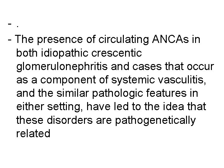 -. - The presence of circulating ANCAs in both idiopathic crescentic glomerulonephritis and cases