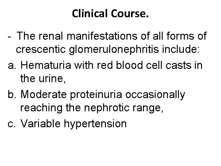 Clinical Course. - The renal manifestations of all forms of crescentic glomerulonephritis include: a.