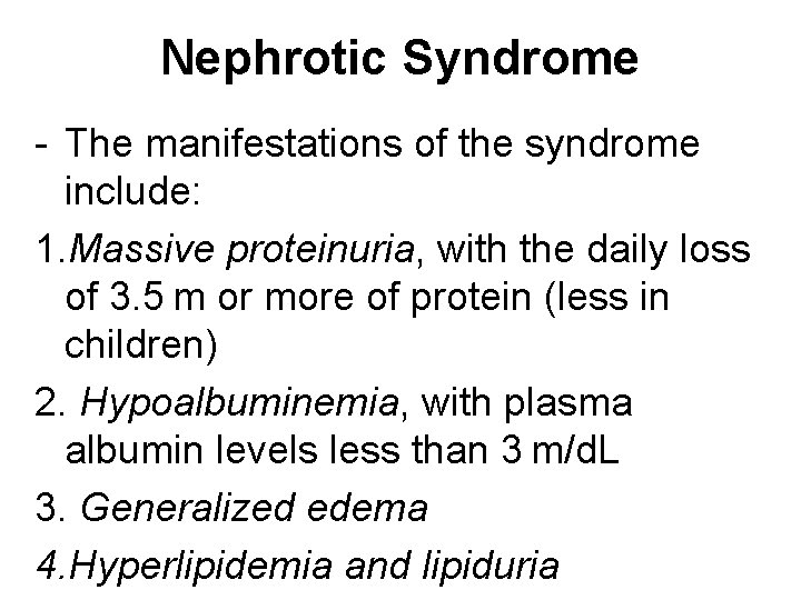 Nephrotic Syndrome - The manifestations of the syndrome include: 1. Massive proteinuria, with the