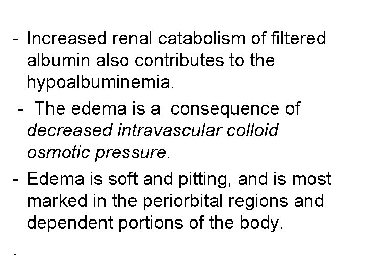 - Increased renal catabolism of filtered albumin also contributes to the hypoalbuminemia. - The