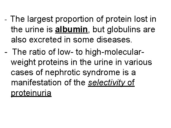 - The largest proportion of protein lost in the urine is albumin, but globulins