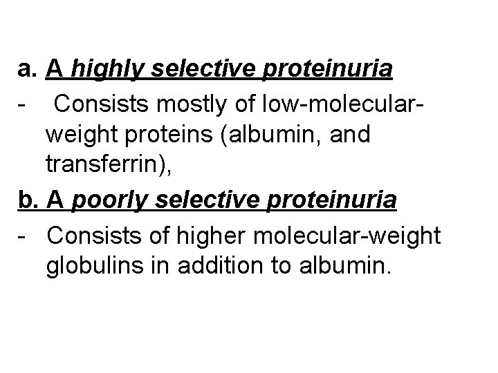 a. A highly selective proteinuria - Consists mostly of low-molecularweight proteins (albumin, and transferrin),