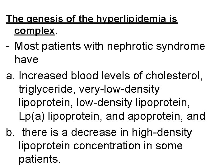 The genesis of the hyperlipidemia is complex. - Most patients with nephrotic syndrome have