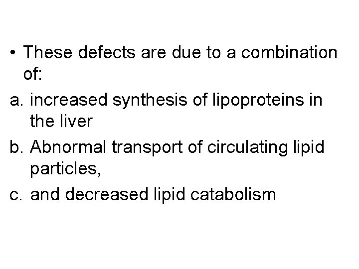  • These defects are due to a combination of: a. increased synthesis of