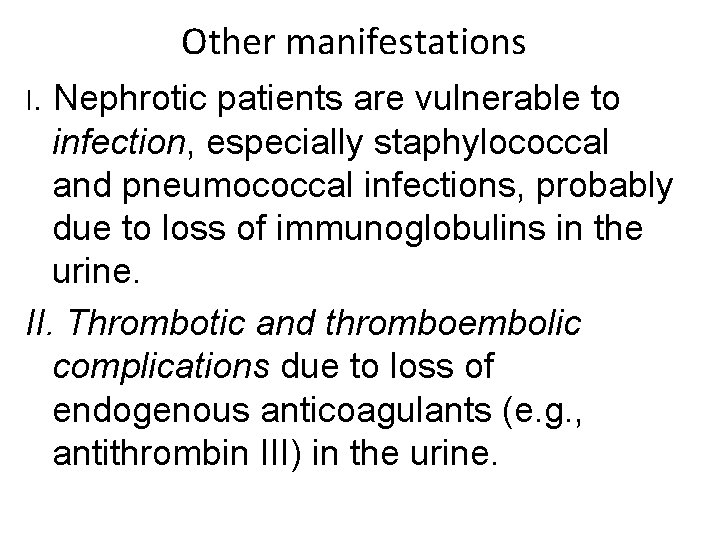 Other manifestations I. Nephrotic patients are vulnerable to infection, especially staphylococcal and pneumococcal infections,