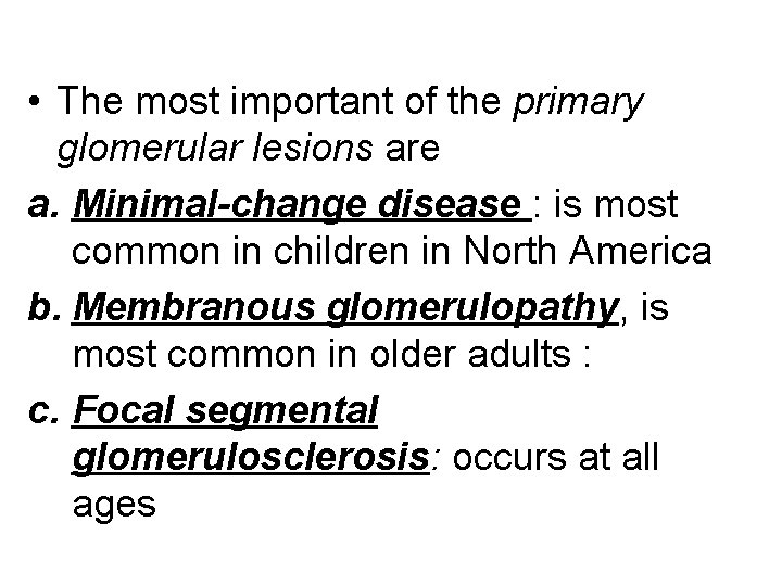  • The most important of the primary glomerular lesions are a. Minimal-change disease
