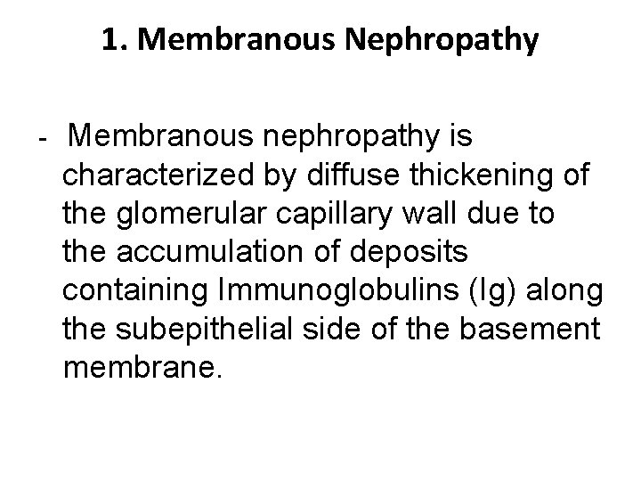 1. Membranous Nephropathy - Membranous nephropathy is characterized by diffuse thickening of the glomerular