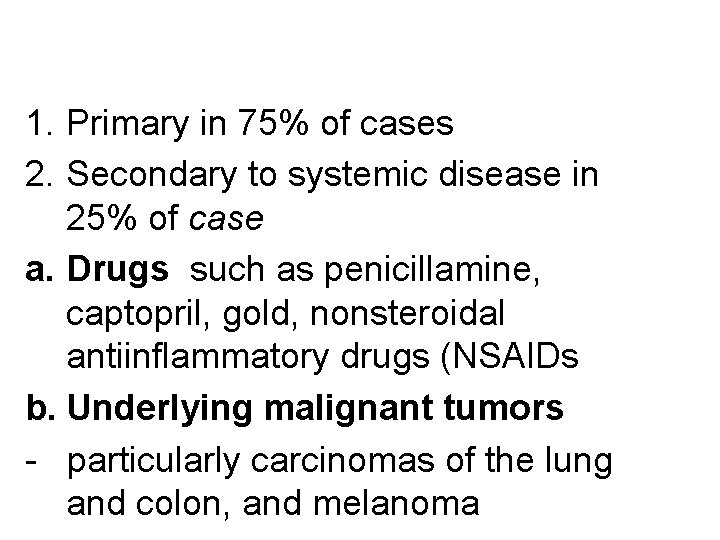 1. Primary in 75% of cases 2. Secondary to systemic disease in 25% of