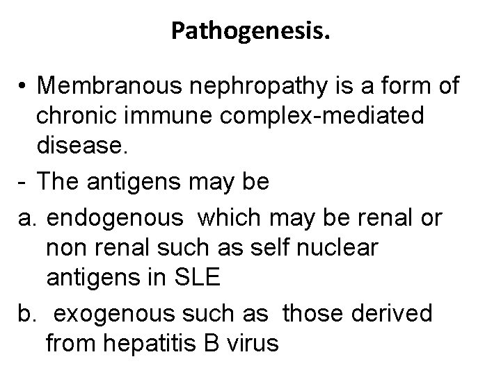 Pathogenesis. • Membranous nephropathy is a form of chronic immune complex-mediated disease. - The